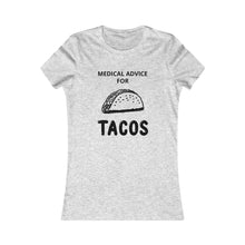 Load image into Gallery viewer, MEDICAL ADVICE FOR - TACOS Tee
