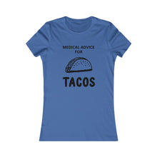 Load image into Gallery viewer, MEDICAL ADVICE FOR - TACOS Tee
