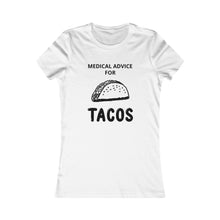 Load image into Gallery viewer, MEDICAL ADVICE FOR - TACOS Tee
