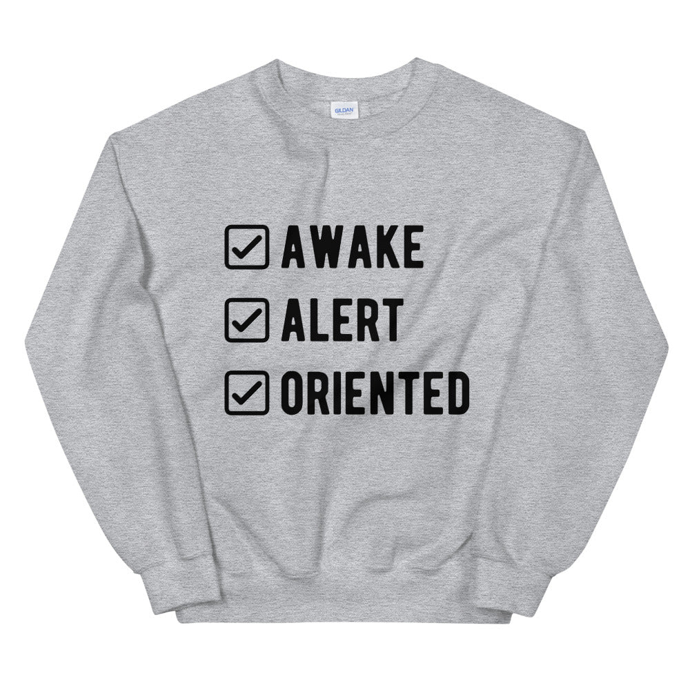 Awake, Alert, Oriented Unisex Sweatshirt